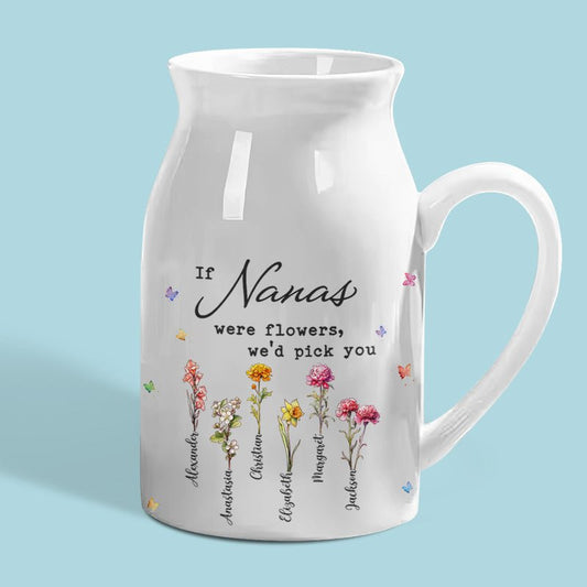Grandma - If Nanas Were Flowers, We'd Pick You - Personalized Flower Vase - The Next Custom Gift