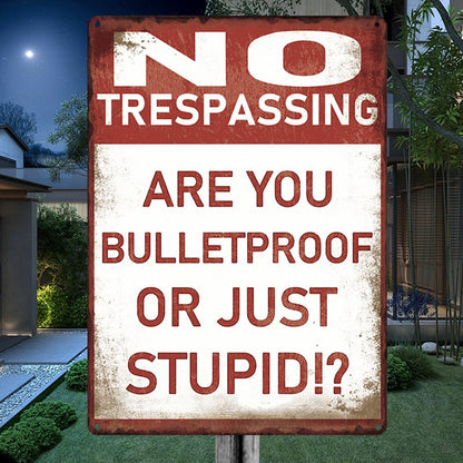 Home Decor - No Trespassing - Are You Bulletproof Or Stupid!? - Personalized Metal Sign - The Next Custom Gift