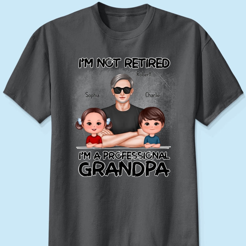 I'm Not Retired I'm A Professional Grandpa Personalized Shirt, Retirement Gift For Grandpa