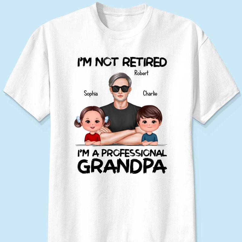 I'm Not Retired I'm A Professional Grandpa Personalized Shirt, Retirement Gift For Grandpa