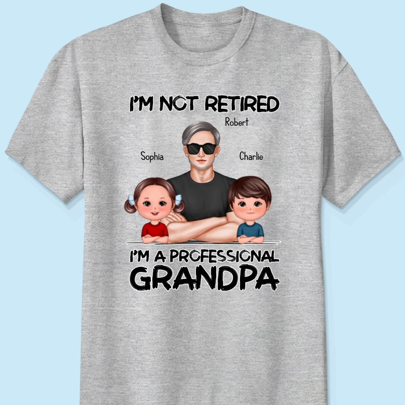 I'm Not Retired I'm A Professional Grandpa Personalized Shirt, Retirement Gift For Grandpa