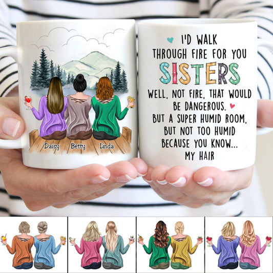 I'd Walk Through Fire For You Sisters - Personalized Mug - The Next Custom Gift