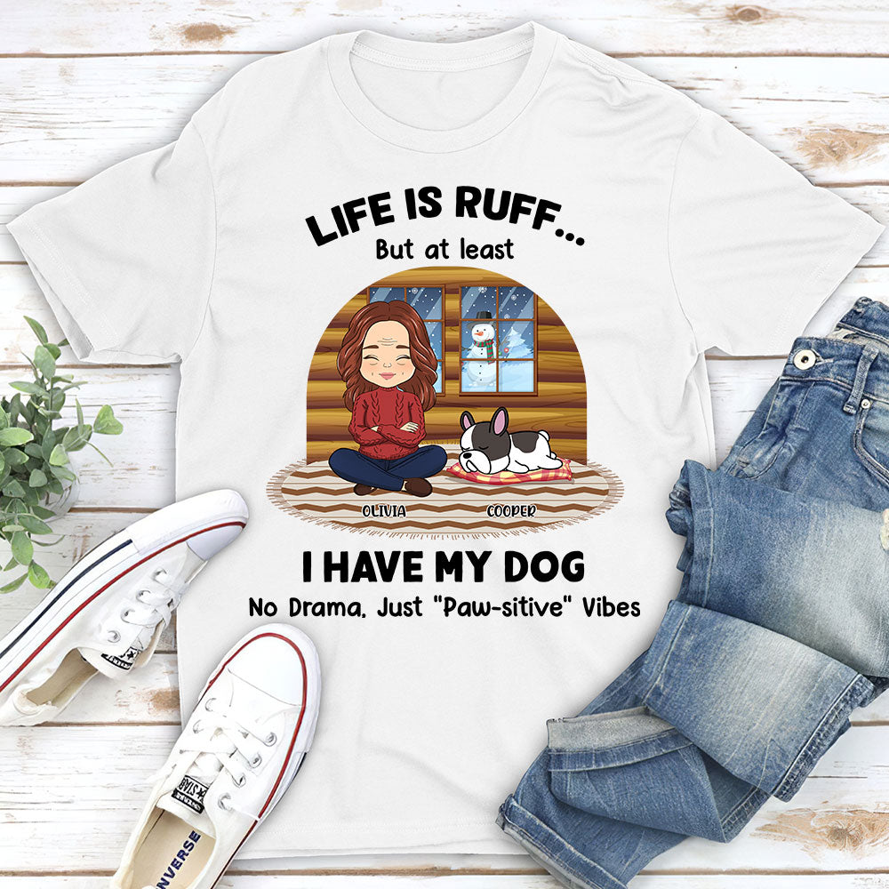 Life Is Ruff But I Have My Dogs - Personalized Custom Unisex T-shirt