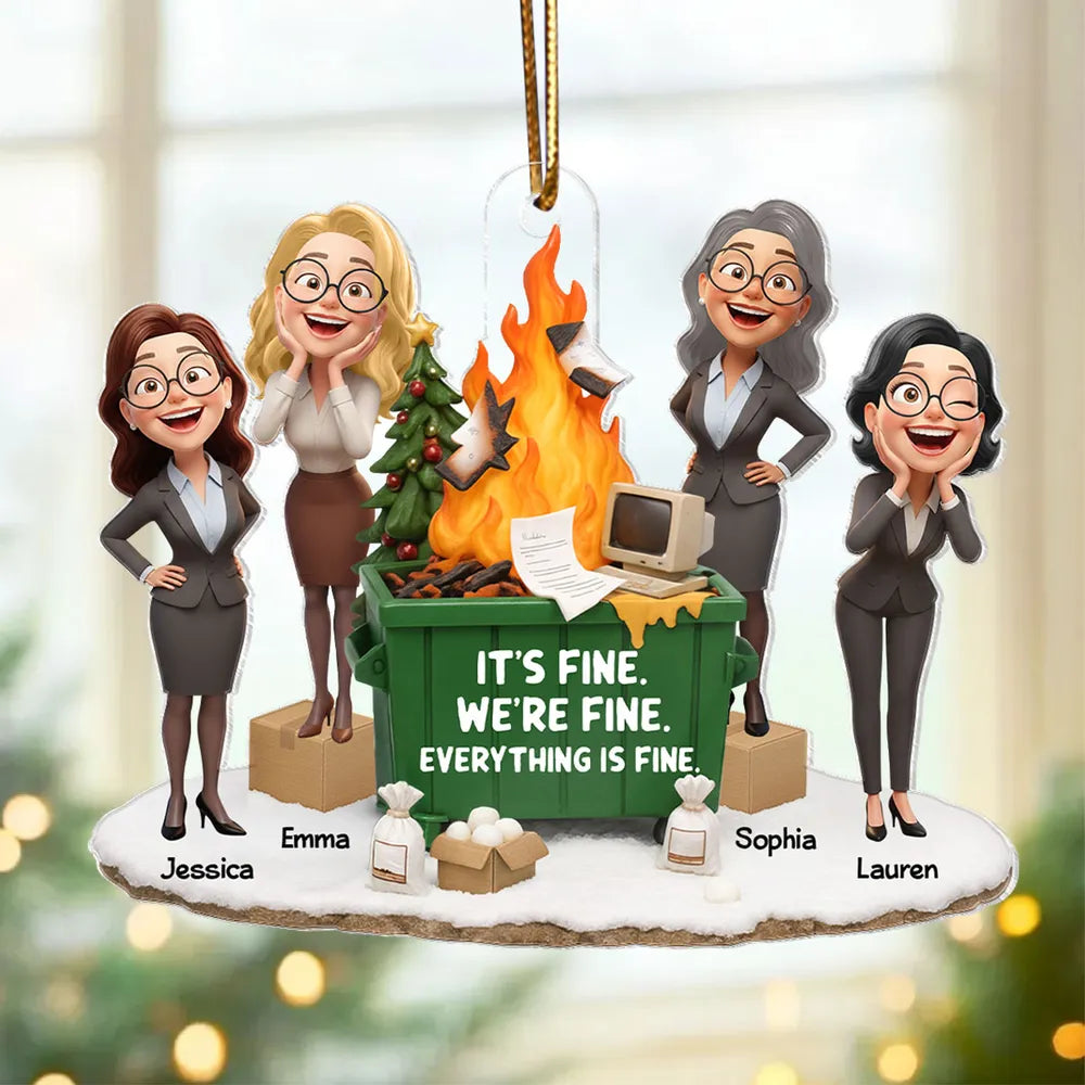 It's Fine We're Fine Dumpster Fire Work Besties - Personalized Acrylic Ornament - Funny Holiday Gift for Coworkers