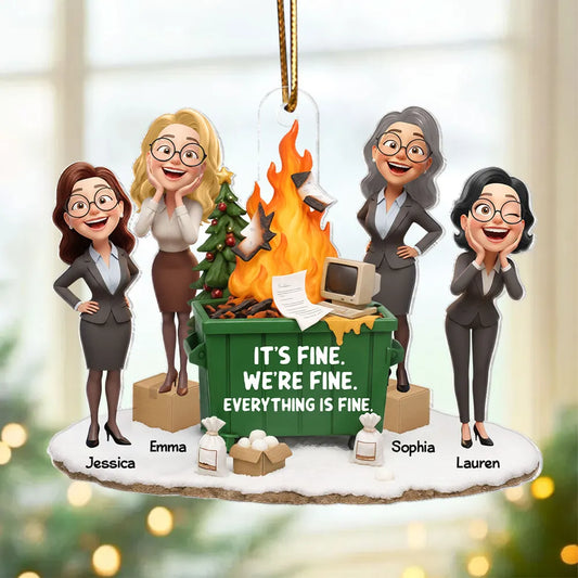 It's Fine We're Fine Dumpster Fire Work Besties - Personalized Acrylic Ornament - Funny Holiday Gift for Coworkers