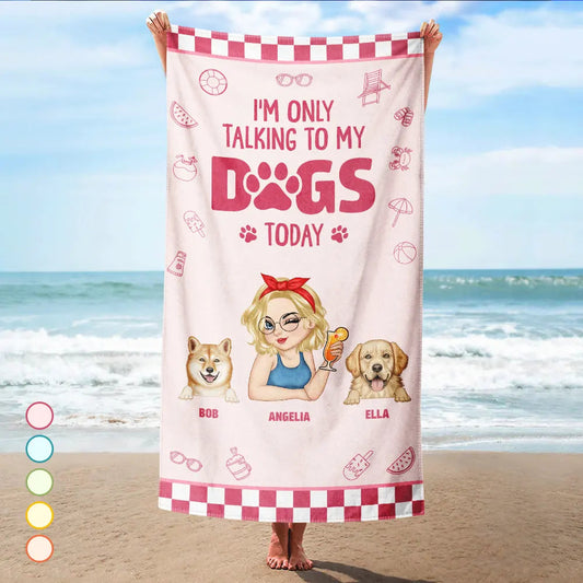 I'm Only Talking To My Dog Today - Personalized Beach Towel