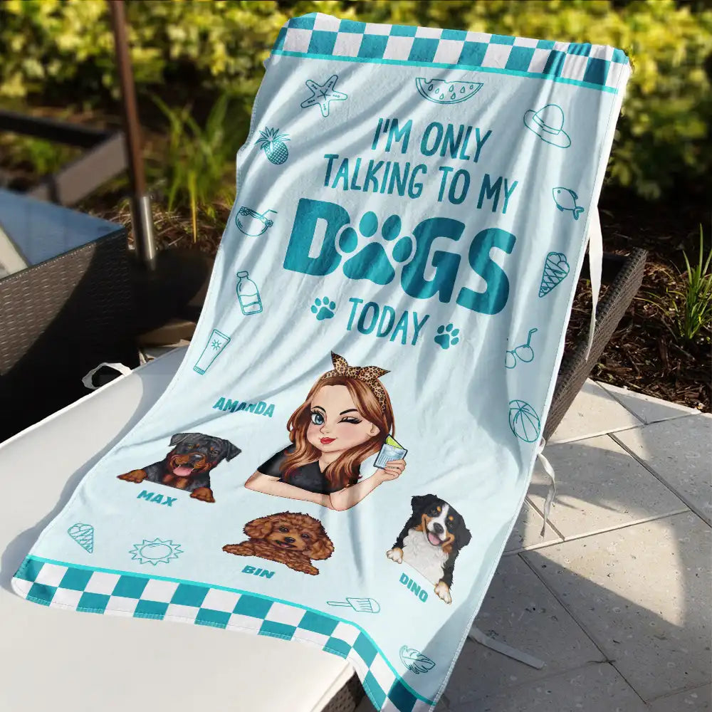I'm Only Talking To My Dog Today - Personalized Beach Towel