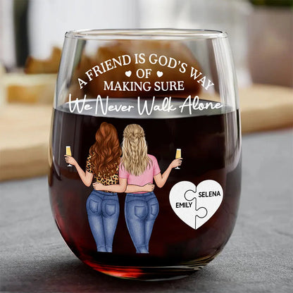 A Friend Is God's Way Of Making Sure We Never Walk Alone - Personalized Stemless Wine Glass