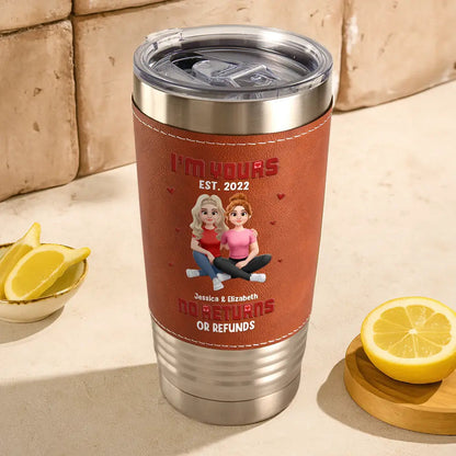 I'm Yours No Returns Or Refunds - Personalized Leather Tumbler