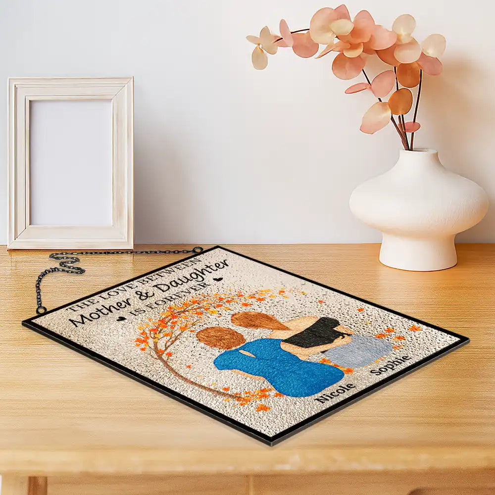 The Love Between Mother & Daughters Is Forever - Personalized Vertical Acrylic Suncatcher