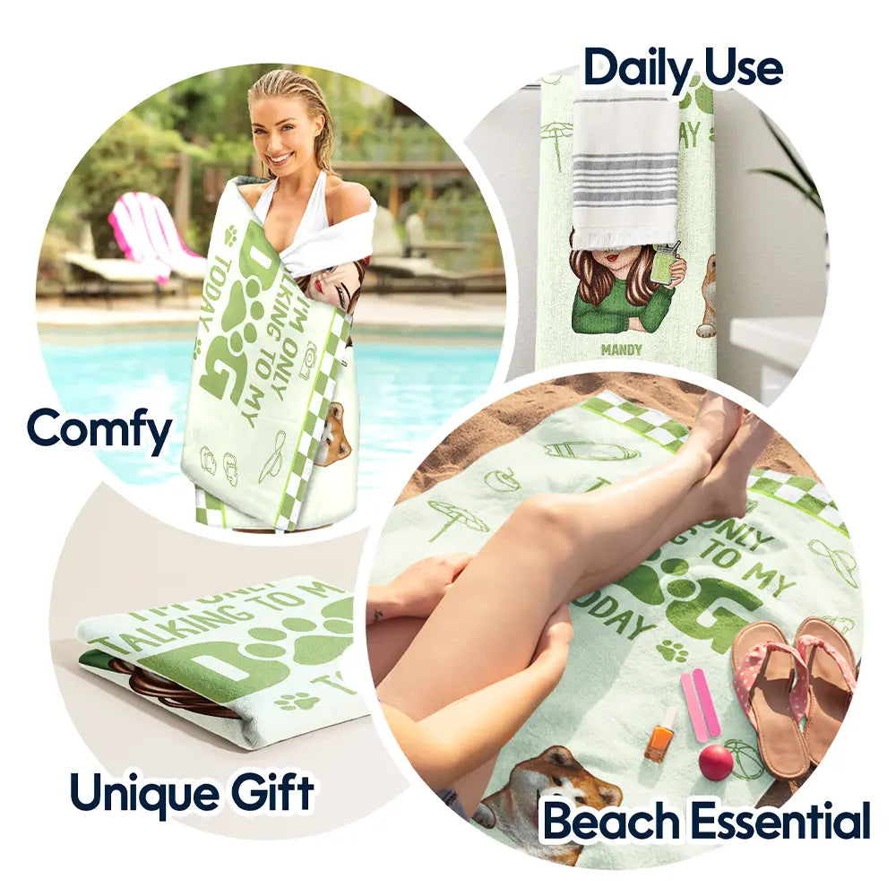 I'm Only Talking To My Dog Today - Personalized Beach Towel