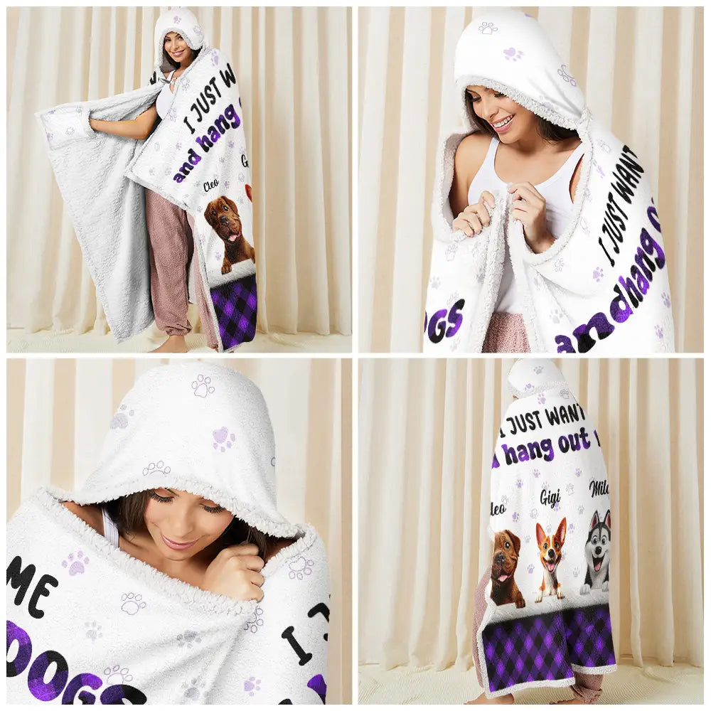 I Just Want To Hang Out With My Dogs - Personalized Wearable Hooded Blanket
