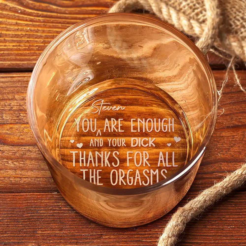 You Are Enough Thanks For All The Orgasms - Personalized Engraved Whiskey Glass