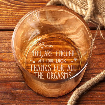 You Are Enough Thanks For All The Orgasms - Personalized Engraved Whiskey Glass