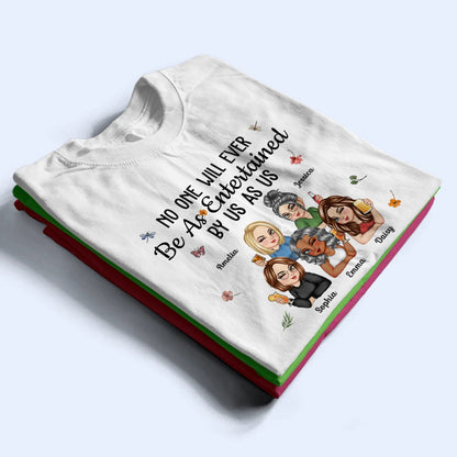 No One Will Ever Be As Entertained By Us As Us Bestie - Personalized T Shirt