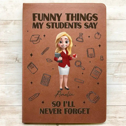 Funny Things My Students Say - Personalized Leather Journal