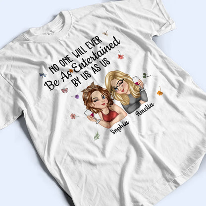 No One Will Ever Be As Entertained By Us As Us Bestie - Personalized T Shirt
