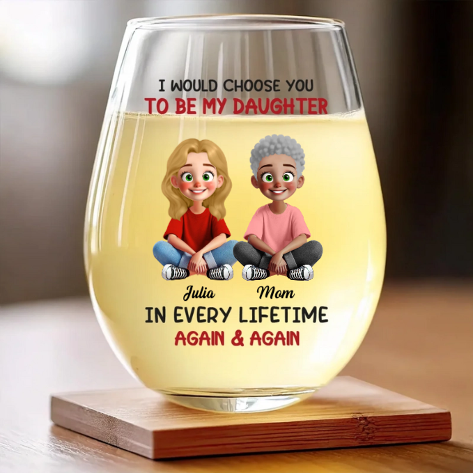 Custom Wine Glass - Personalized Birthday Gifts For Mom, Daughter - Daughter, You’re My Greatest Choice Ever