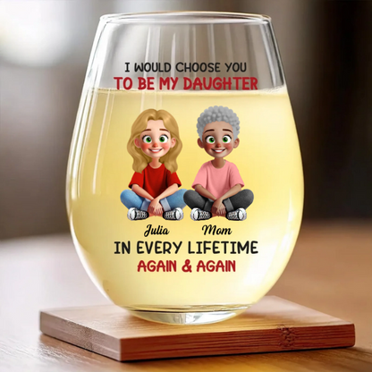 Custom Wine Glass - Personalized Birthday Gifts For Mom, Daughter - Daughter, You’re My Greatest Choice Ever