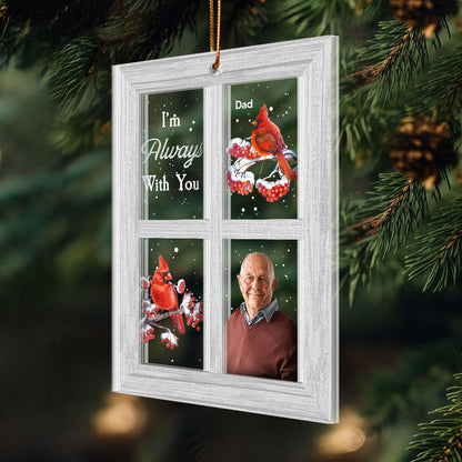 Always With You Lost Loved One Outside Window Cardinal Photo Inserted Memorial Keepsake Personalized 2-Layer Acrylic Ornament