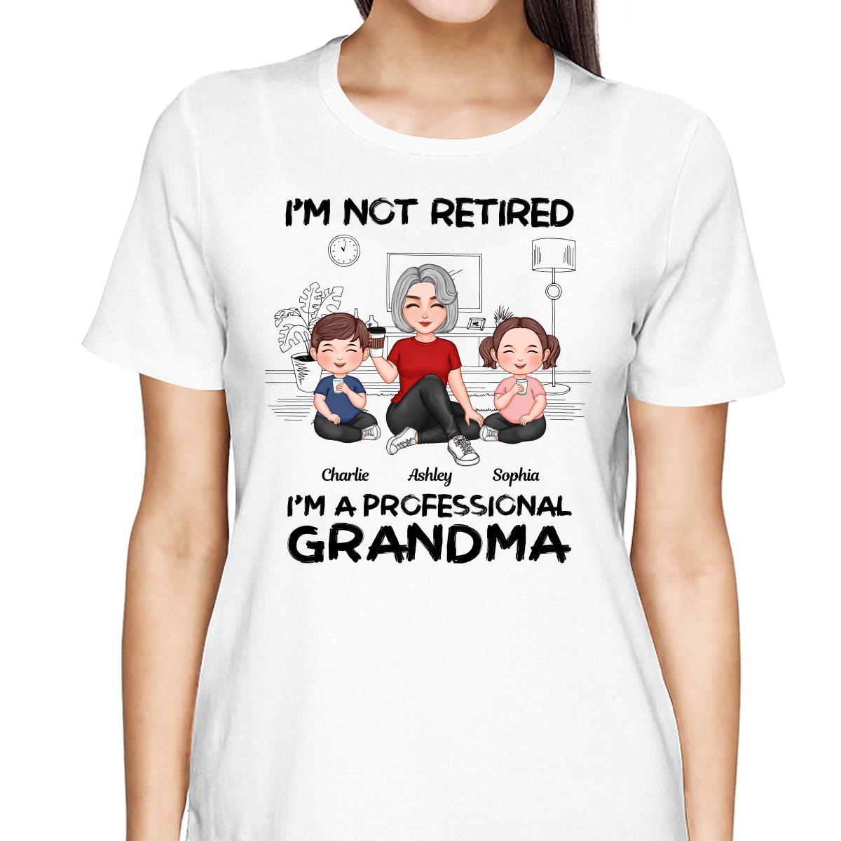 Grandma Grandkids Sitting I‘m Not Retired I’m Professional Grandma Personalized Shirt