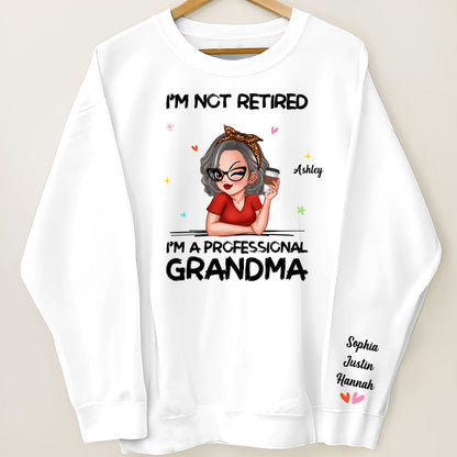 I'm Not Retired I'm A Professional Grandma Personalized Sleeve Printed Sweatshirt