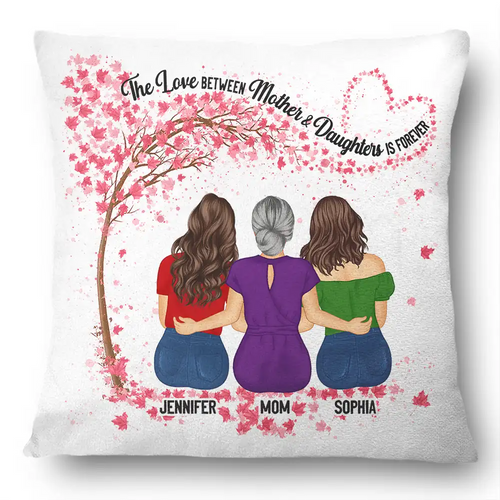 The Love Between Mother & Daughters Is Forever - Personalized Pillow