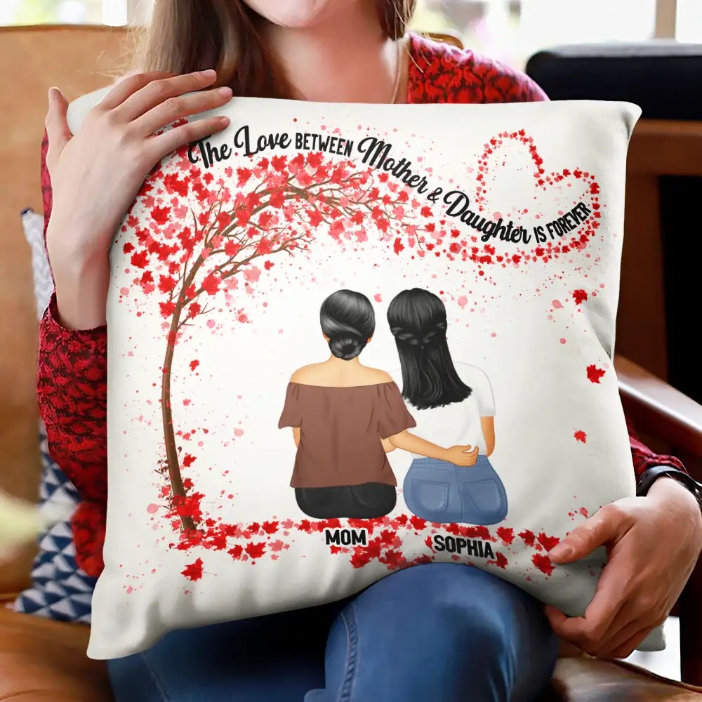 The Love Between Mother & Daughters Is Forever - Personalized Pillow