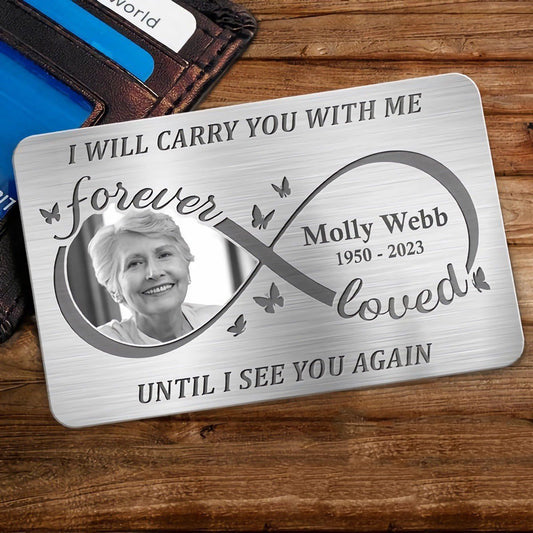 Memories - I Will Carry You With Me Until I See You Again Custom Photo - Personalized Aluminum Wallet Card - The Next Custom Gift