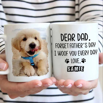 Forget Father's Day I woof/meow you everyday - Gift for Dad, Funny Personalized Cat Mug accent mug The Next Custom Gift