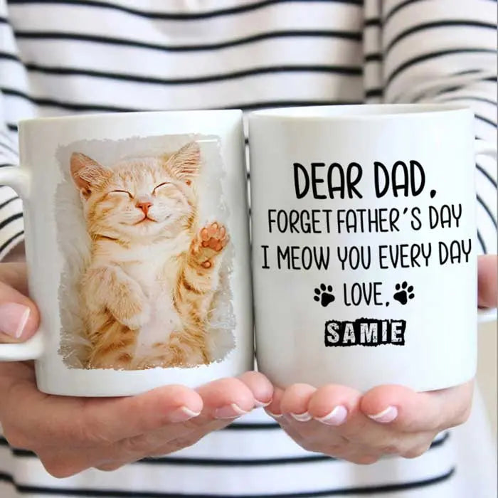 Forget Father's Day I woof/meow you everyday - Gift for Dad, Funny Personalized Cat Mug accent mug The Next Custom Gift