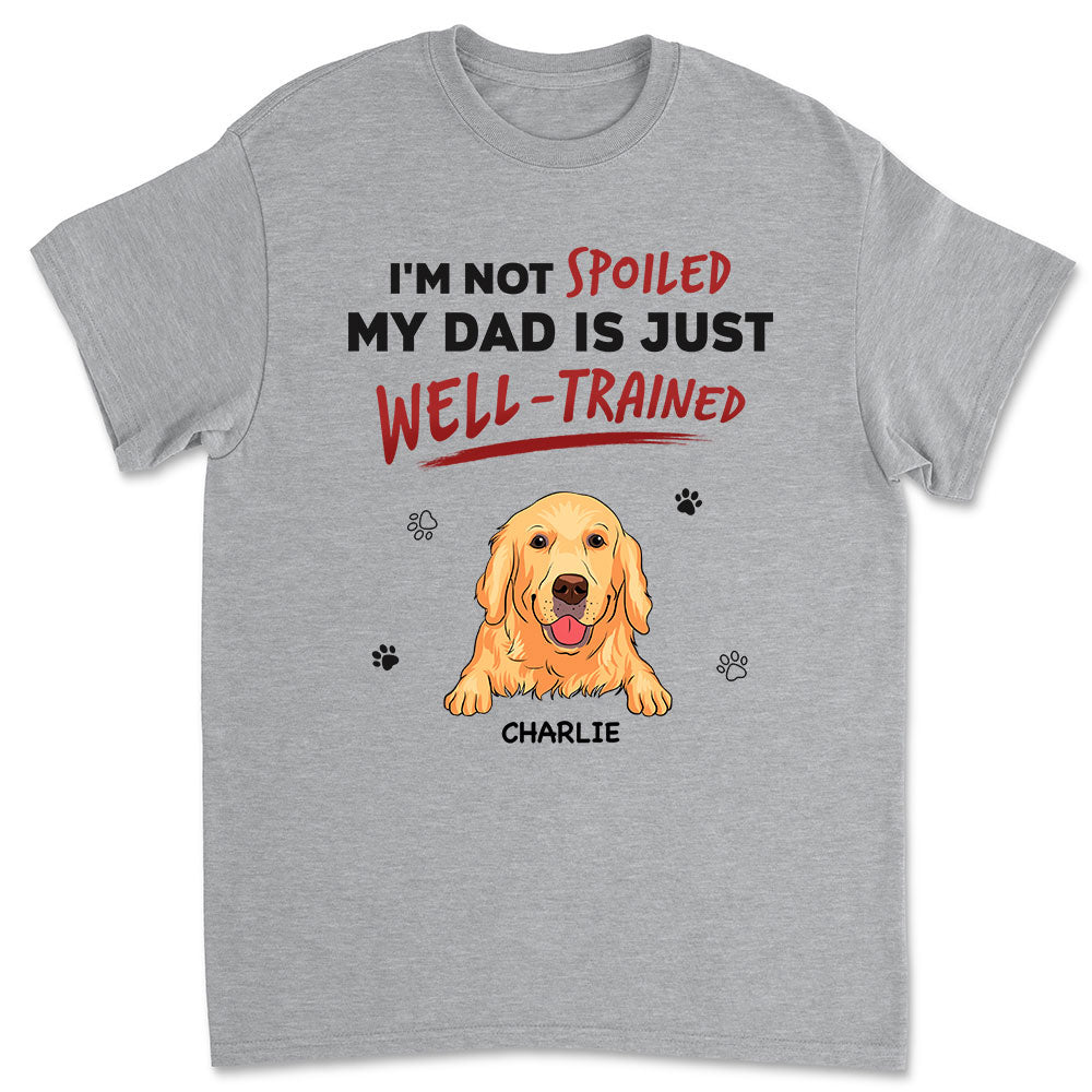 Our Dad Is Just Well Trained - Personalized Custom Unisex T-shirt