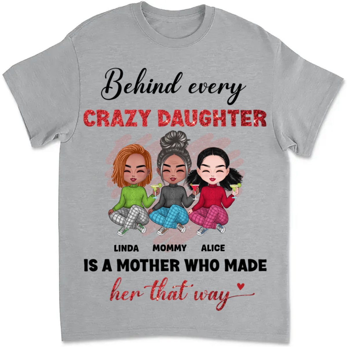 Mother - Behind Every Crazy Daughter Is A Mother - Personalized Unisex T - shirt - The Next Custom Gift