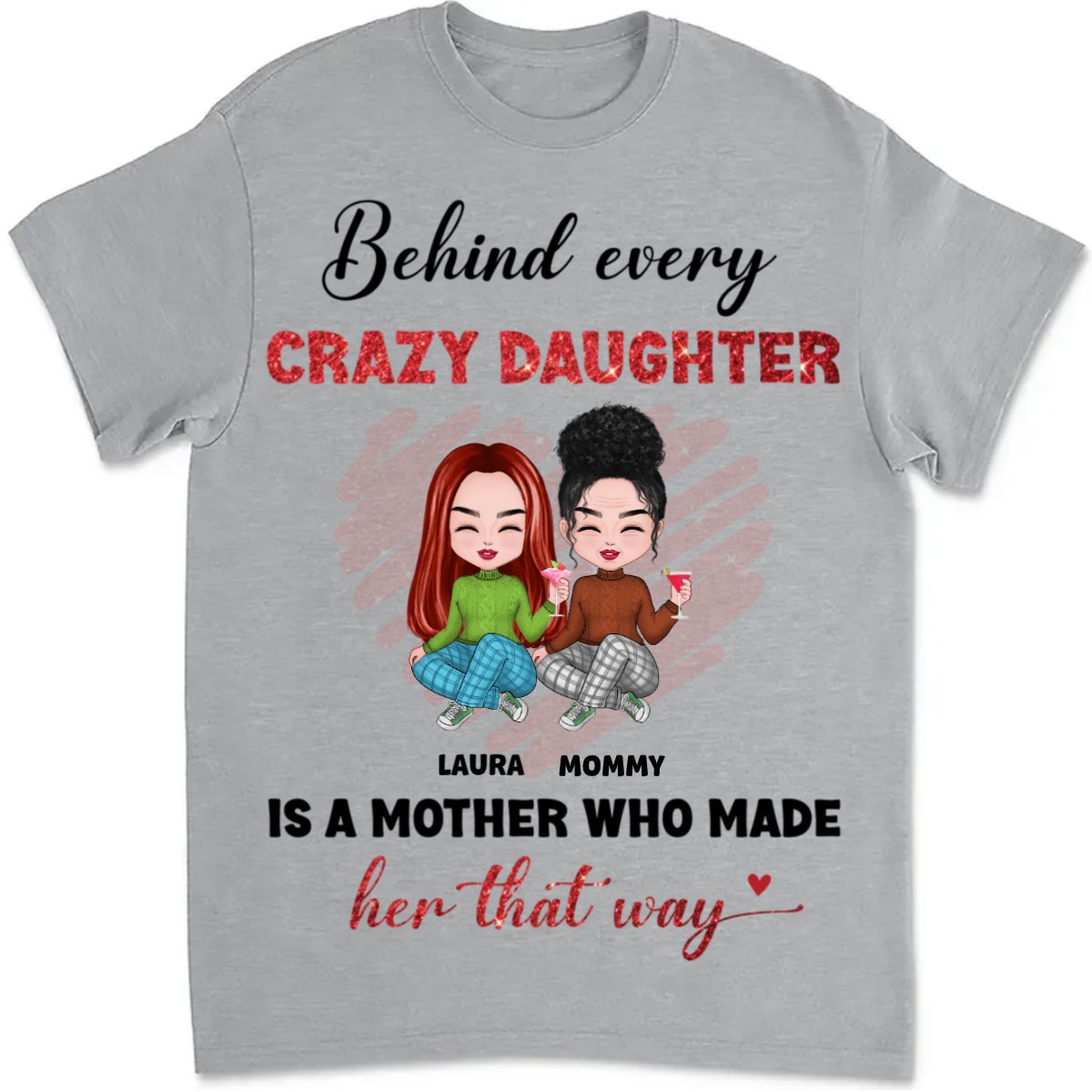 Mother - Behind Every Crazy Daughter Is A Mother - Personalized Unisex T - shirt - The Next Custom Gift