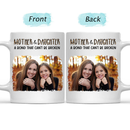 Mother - Custom Photo Mother & Daughter A Bond That Can't Be Broken - Personalized Mug - The Next Custom Gift