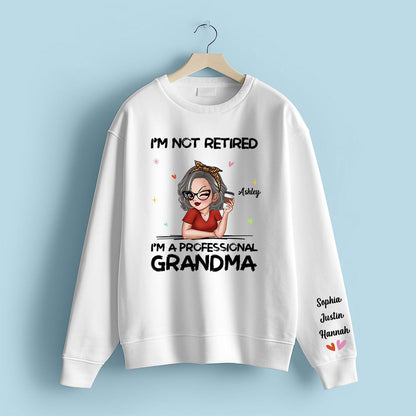 I'm Not Retired I'm A Professional Grandma Personalized Sleeve Printed Sweatshirt