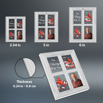 Always With You Lost Loved One Outside Window Cardinal Photo Inserted Memorial Keepsake Personalized 2-Layer Acrylic Ornament