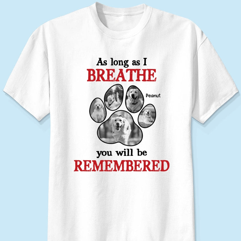 As Long As I Breathe You'll Be Remembered Pet Dog Cat Memorial Photo Inserted Personalized Shirt