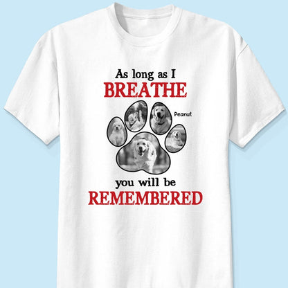 As Long As I Breathe You'll Be Remembered Pet Dog Cat Memorial Photo Inserted Personalized Shirt