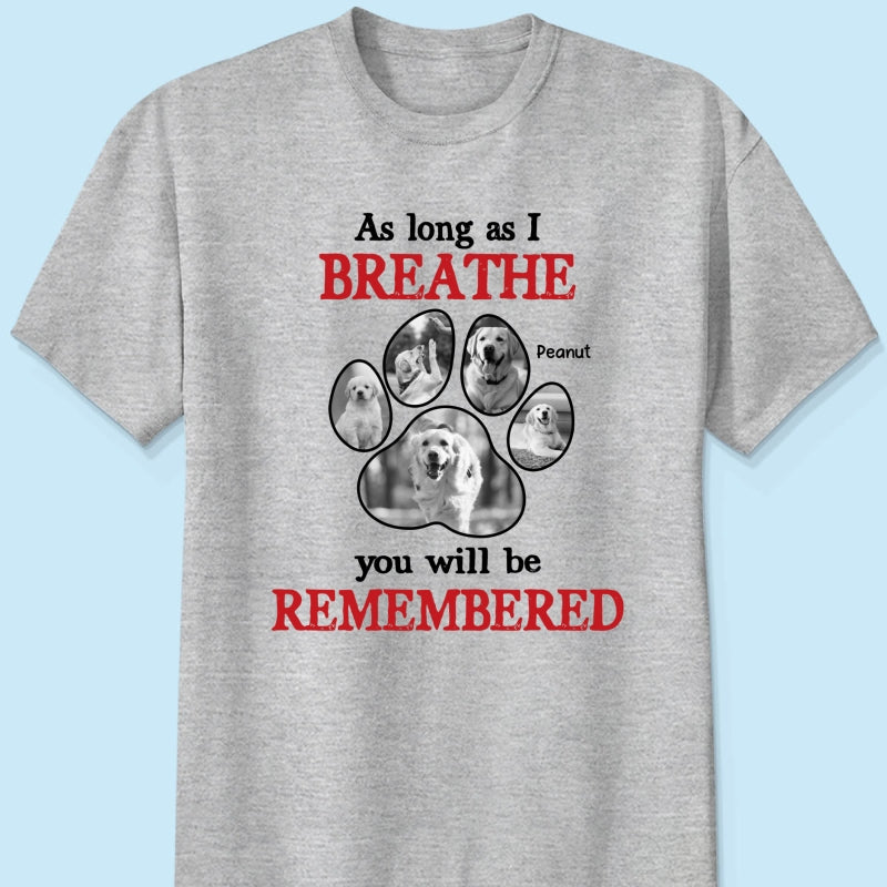 As Long As I Breathe You'll Be Remembered Pet Dog Cat Memorial Photo Inserted Personalized Shirt