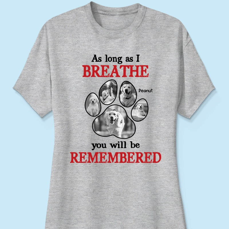 As Long As I Breathe You'll Be Remembered Pet Dog Cat Memorial Photo Inserted Personalized Shirt
