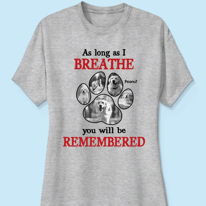 As Long As I Breathe You'll Be Remembered Pet Dog Cat Memorial Photo Inserted Personalized Shirt