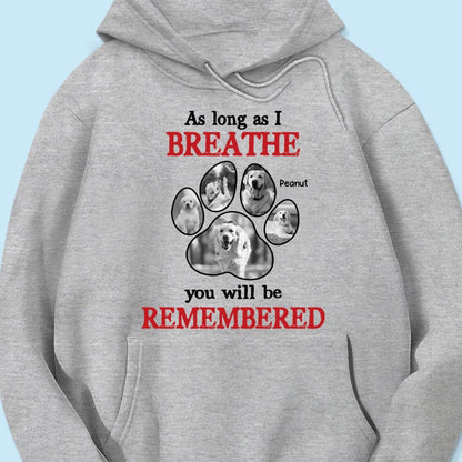 As Long As I Breathe You'll Be Remembered Pet Dog Cat Memorial Photo Inserted Personalized Shirt