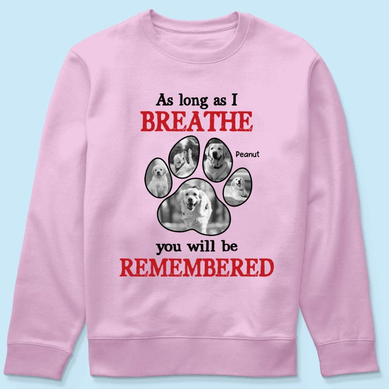 As Long As I Breathe You'll Be Remembered Pet Dog Cat Memorial Photo Inserted Personalized Shirt