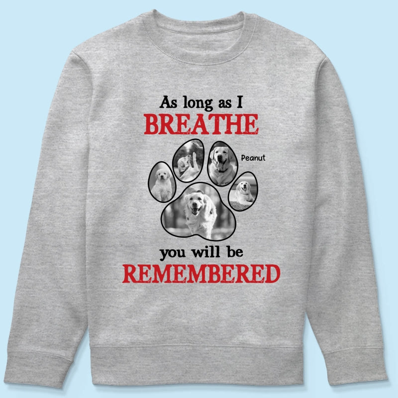 As Long As I Breathe You'll Be Remembered Pet Dog Cat Memorial Photo Inserted Personalized Shirt