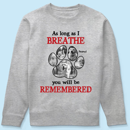 As Long As I Breathe You'll Be Remembered Pet Dog Cat Memorial Photo Inserted Personalized Shirt