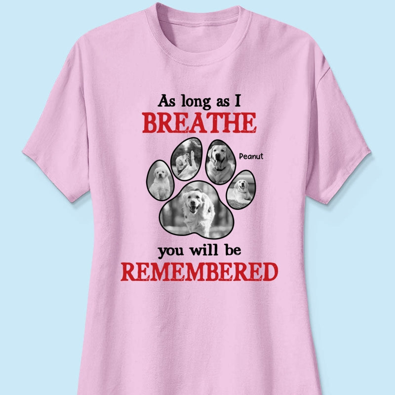 As Long As I Breathe You'll Be Remembered Pet Dog Cat Memorial Photo Inserted Personalized Shirt