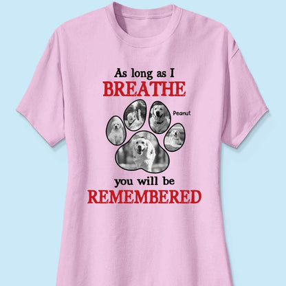 As Long As I Breathe You'll Be Remembered Pet Dog Cat Memorial Photo Inserted Personalized Shirt