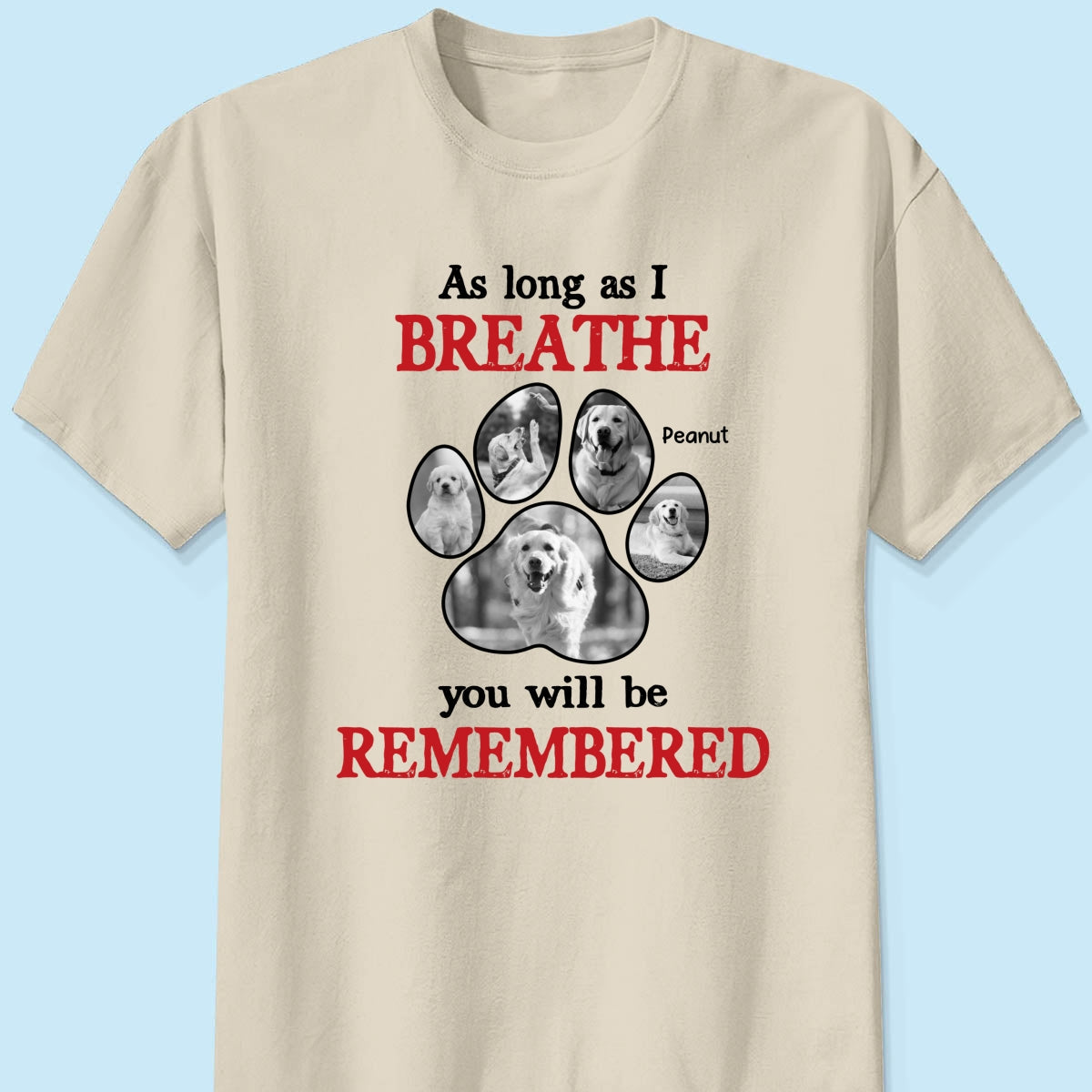 As Long As I Breathe You'll Be Remembered Pet Dog Cat Memorial Photo Inserted Personalized Shirt