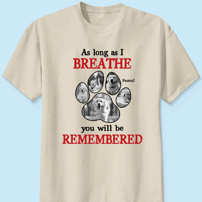 As Long As I Breathe You'll Be Remembered Pet Dog Cat Memorial Photo Inserted Personalized Shirt